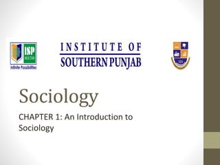 Sociology
CHAPTER 1: An Introduction to
Sociology
 