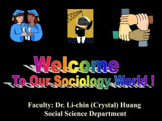 Faculty: Dr. Li-chin (Crystal) Huang
Social Science Department
 