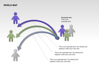 This is an example text. Go ahead and
replace it with your own text.
This is an example text. Go ahead and
replace it with your own text.
This is an example text. Go ahead and
replace it with your own text.
Example text.
This is an
example text.
WORLD MAP
 