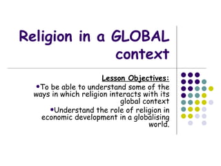 Religion in a GLOBAL context ,[object Object],[object Object],[object Object]