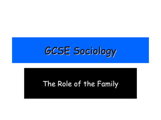 GCSE Sociology The Role of the Family 