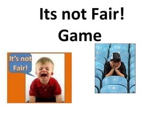 Its not Fair! Game  