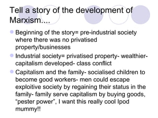 Tell a story of the development of Marxism.... ,[object Object],[object Object],[object Object]