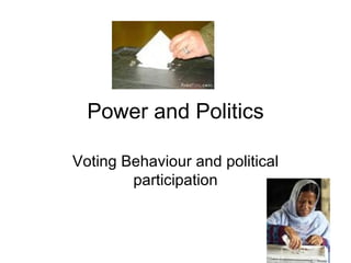 Power and Politics Voting Behaviour and political participation 