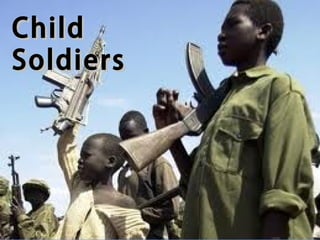 Child
Soldiers
 