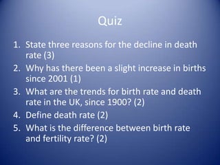Quiz 6. State 2 reasons why changes in the position of women has led to a decline in birth rate (2)7. Why does a fall in IMR lead to a decrease in birth rate? (1)8. State two reasons for the fall in IMR (2)9. Why have children become a liability? (2)10.What is the dependency ratio and how does a decline in birth rate affect this? (4)/21