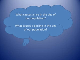 What causes a rise in the size of our population?What causes a decline in the size of our population?