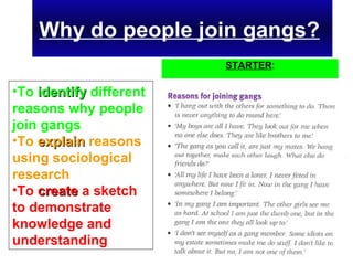 Why do people join gangs?   ,[object Object],[object Object],[object Object],STARTER : 