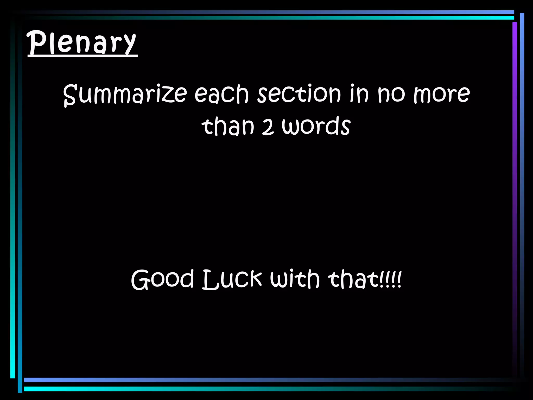 Plenary Summarize each section in no more than 2 words Good Luck with that!!!! 