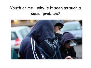 Youth crime – why is it seen as such a social problem? 