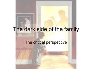 The dark side of the family The critical perspective 