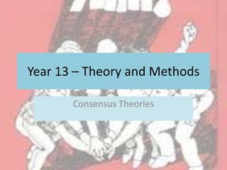 Year 13 – Theory and Methods

       Consensus Theories
 