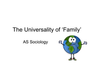 The Universality of ‘Family’

    AS Sociology
 