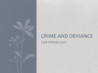 CRIME AND DEVIANCE
Last minute.com
 