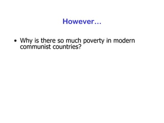 However… Why is there so much poverty in modern communist countries? 