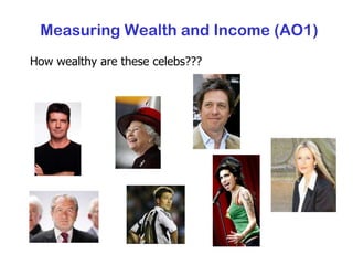 How wealthy are these celebs??? Measuring Wealth and Income (AO1) 