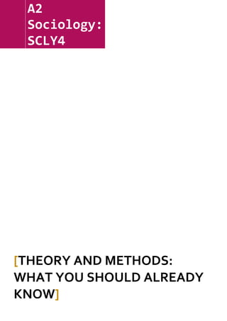 A2
 Sociology:
 SCLY4




[THEORY AND METHODS:
WHAT YOU SHOULD ALREADY
KNOW]
 