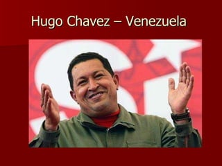 Hugo Chavez – Venezuela  