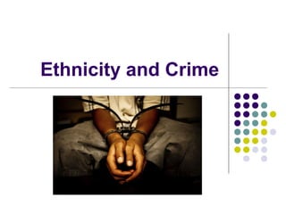Ethnicity and Crime
 