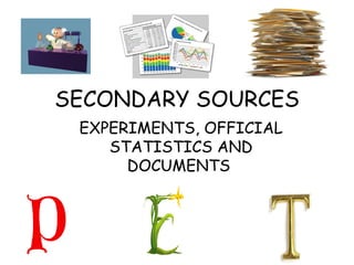 SECONDARY SOURCES EXPERIMENTS, OFFICIAL STATISTICS AND DOCUMENTS  