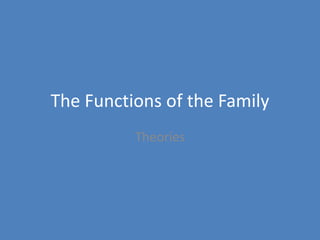The Functions of the Family
Theories
 