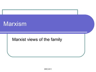Marxism Marxist views of the family SRO 2011 