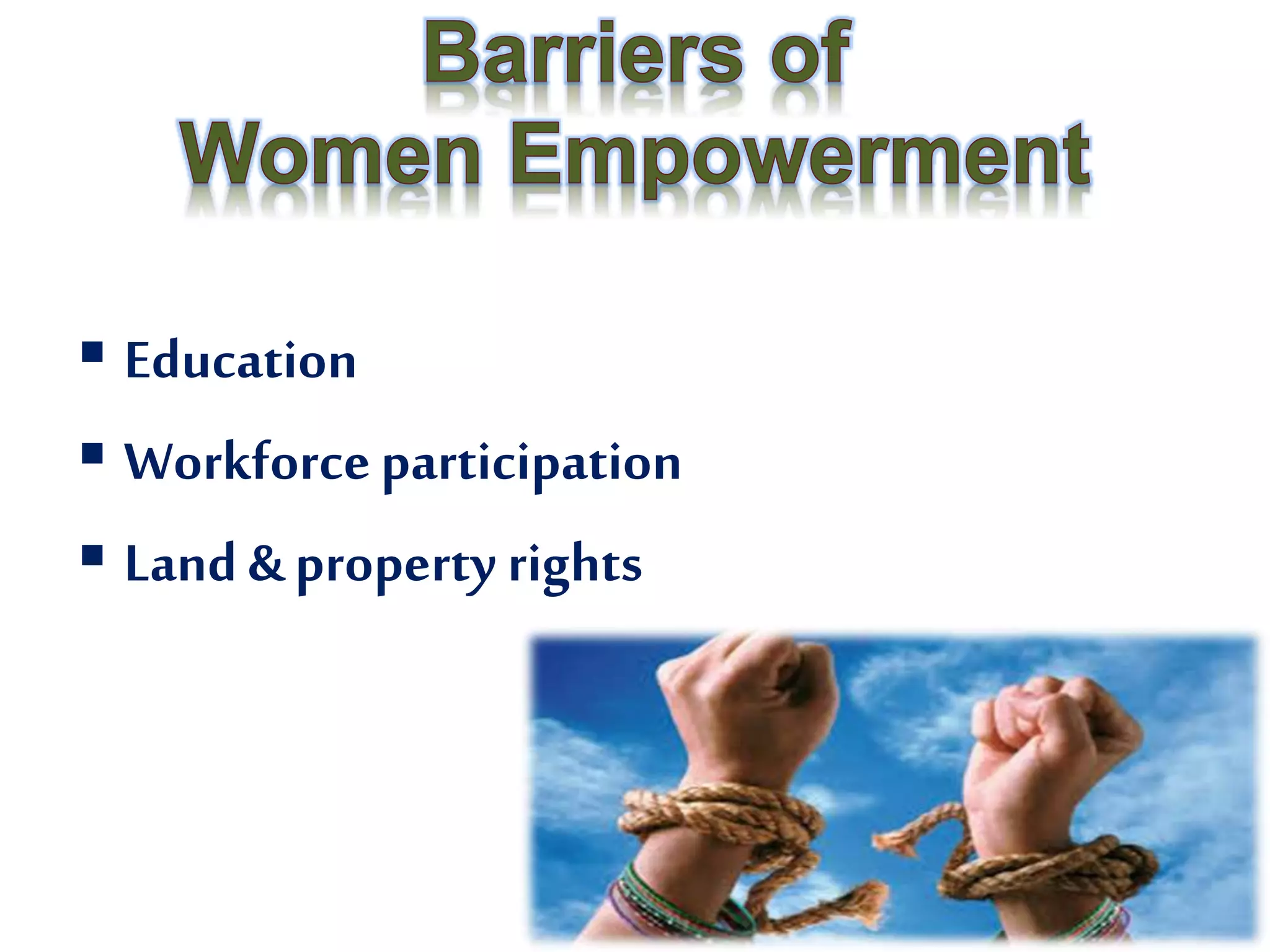  Education
 Workforceparticipation
 Land & property rights
 