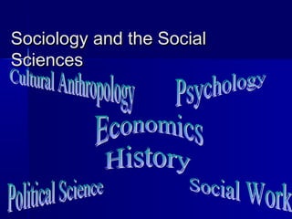 Sociology and the SocialSociology and the Social
SciencesSciences
 