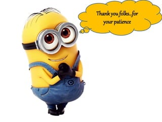 Thankyou folks…for
your patience
 