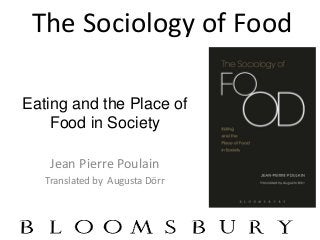 The Sociology of Food
Jean Pierre Poulain
Translated by Augusta Dörr
Eating and the Place of
Food in Society
 