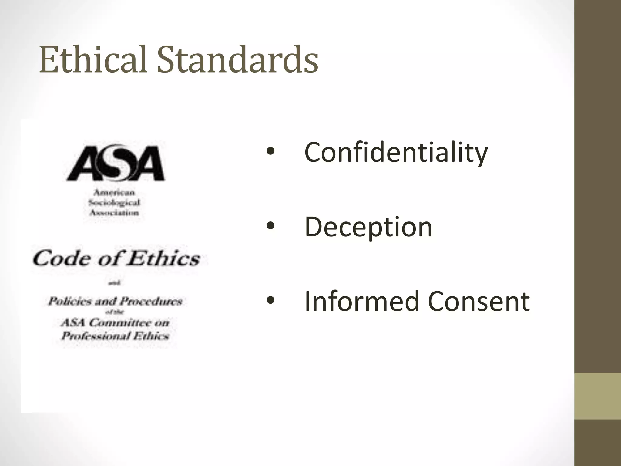 Ethical Standards
• Confidentiality

• Deception
• Informed Consent

 