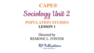 CAPE®
POPULATION STUDIES
LESSON 1
Directed by
REMONE L. FOSTER
 