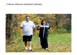 3. Norms influence individual’s attitudes
 