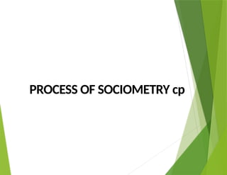 PROCESS OF SOCIOMETRY cp
 