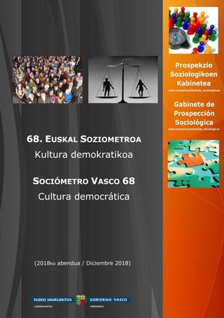 68. EUSKAL SOZIOMETROA
Kultura demokratikoa
SOCIÓMETRO VASCO 68
Cultura democrática
(2018ko abendua / Diciembre 2018)
 