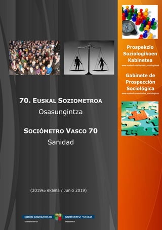 70. EUSKAL SOZIOMETROA
Osasungintza
SOCIÓMETRO VASCO 70
Sanidad
(2019ko ekaina / Junio 2019)
 