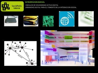 VINCULOS DE SOLIDARIDAD ACTIVA DIGITAL URBANIDAD DIGITAL PARA EL FOMENTO DE LA INTERACCION SOCIAL 