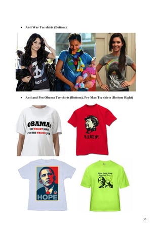   Anti War Tee shirts (Bottom)




   Anti and Pro Obama Tee shirts (Bottom), Pro Mao Tee shirts (Bottom Right)




   ...