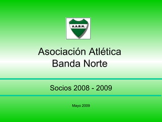 Asociación Atlética Banda Norte Socios 2008 - 2009 Mayo 2009 