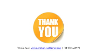 21
Vikram Rao | vikram.mohan.rao@gmail.com | +91 9845694979
 