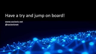 www.socioviz.net
@socioviznet
Have a try and jump on board!
 