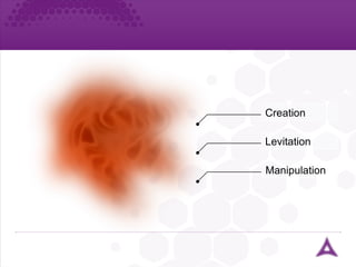 Creation Levitation Manipulation 