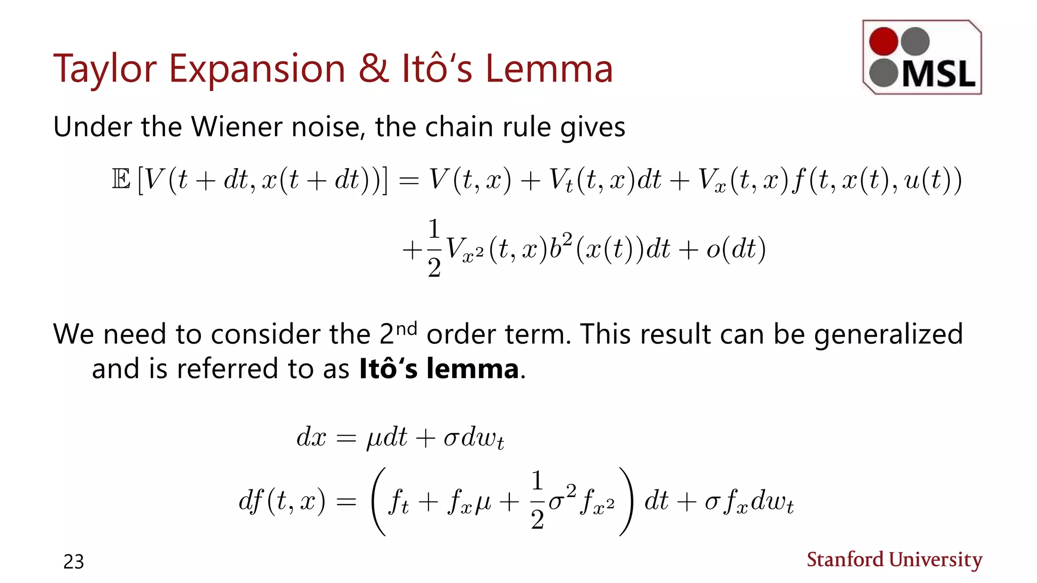 Taylor Expansion & Itô‘s Lemma
Under the Wiener noise, the chain rule gives
We need to consider the 2nd order term. This result can be generalized
and is referred to as Itô‘s lemma.
23
 