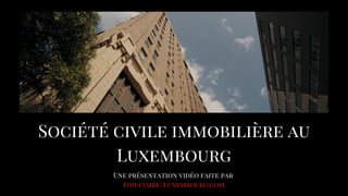 Société civile immobilière au
Luxembourg
Une présentation vidéo faite par
Fiduciaire-Luxembourg.com
 
