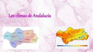 Los climas de
Andalucía
Los climas de Andalucía
 