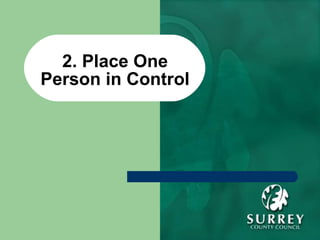 2. Place One Person in Control 