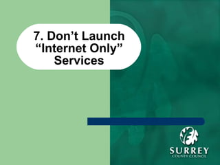 7. Don’t Launch “Internet Only” Services 