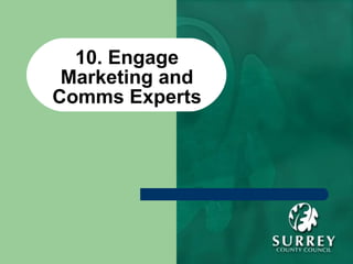 10. Engage Marketing and Comms Experts 