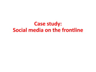 Case study:<br />Social media on the frontline<br />