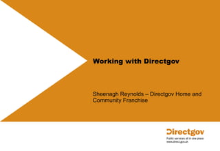 Working with Directgov Sheenagh Reynolds – Directgov Home and Community Franchise 